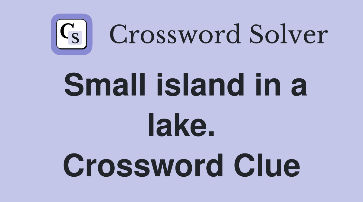 Small island in a lake. Crossword Clue