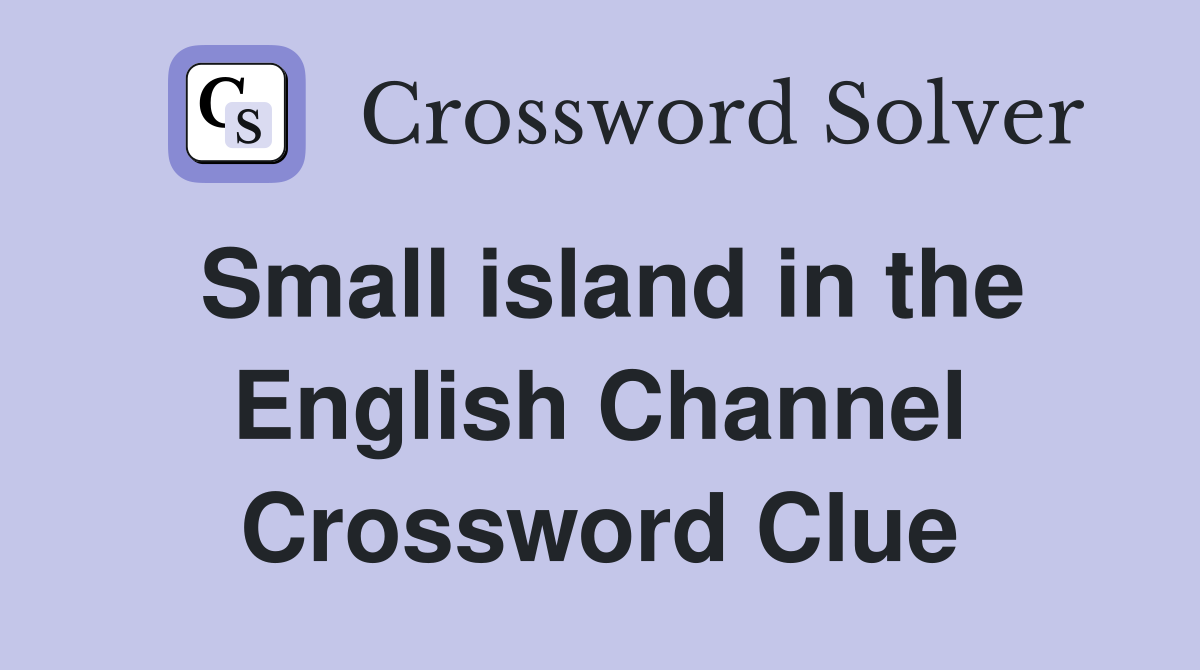 Small island in the English Channel Crossword Clue