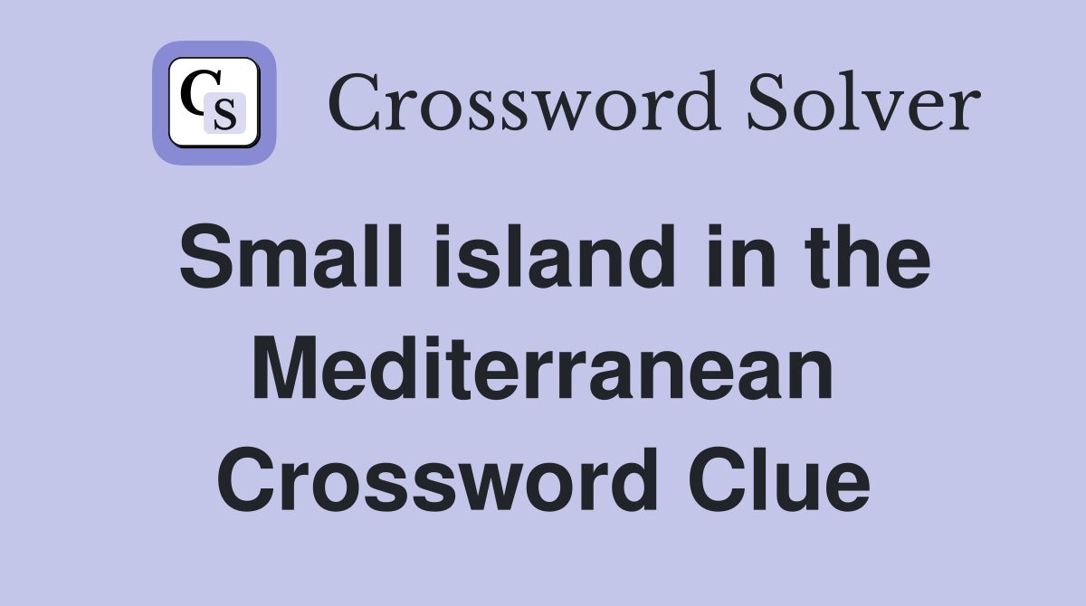 Small island in the Mediterranean Crossword Clue