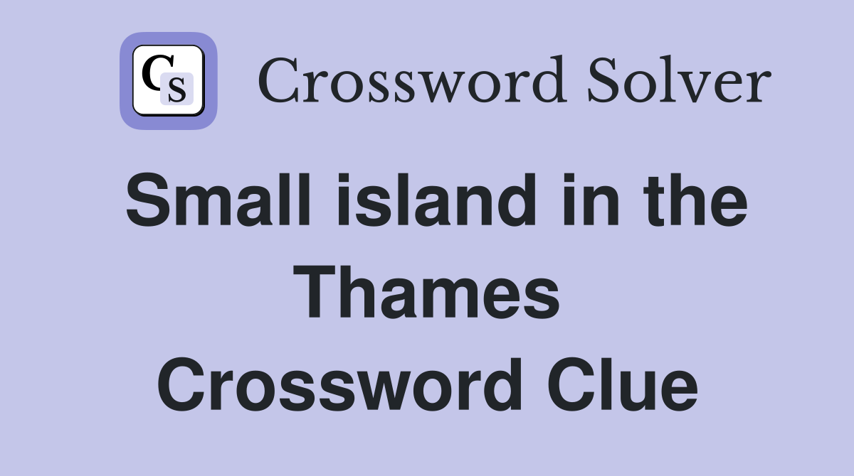 Small island in the Thames Crossword Clue