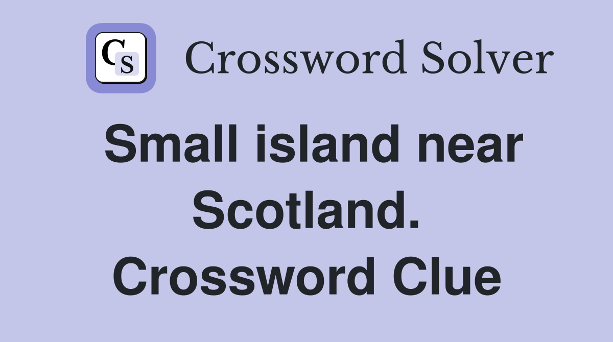 Small island near Scotland. Crossword Clue