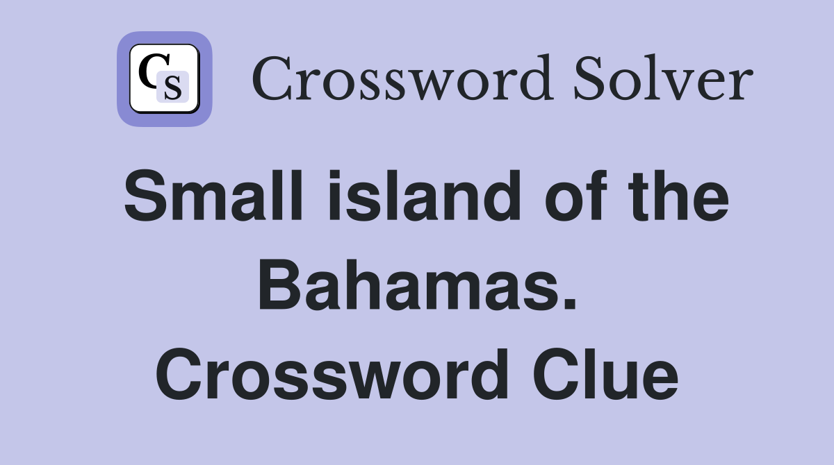 Small island of the Bahamas. Crossword Clue