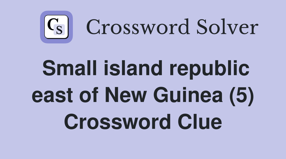 Small island republic east of New Guinea (5) Crossword Clue