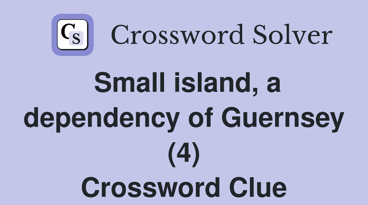 Small island, a dependency of Guernsey (4) Crossword Clue