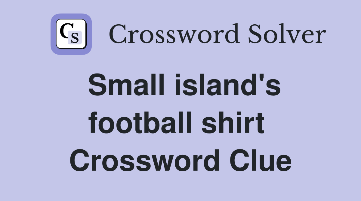 Small island's football shirt  Crossword Clue