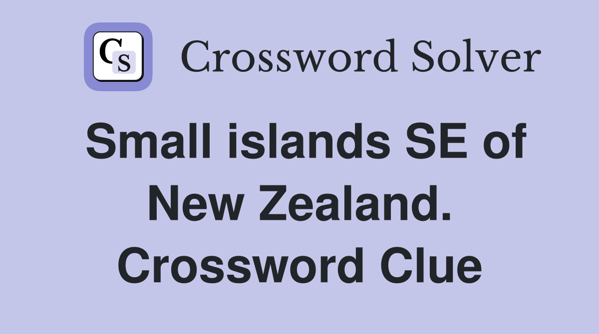 Small islands SE of New Zealand. Crossword Clue