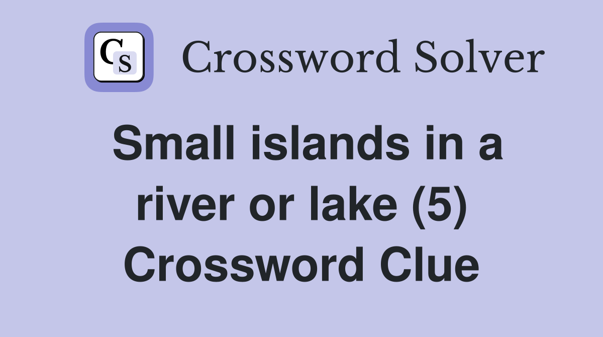 Small islands in a river or lake (5) Crossword Clue