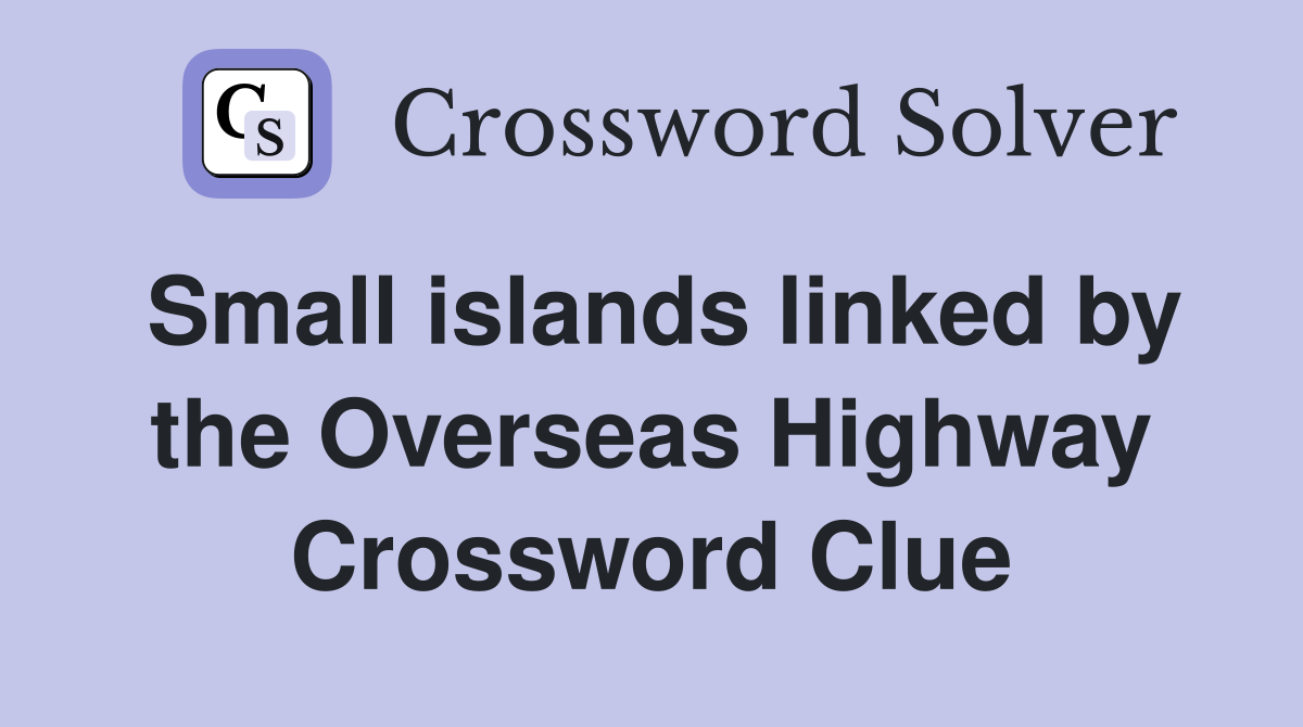 Small islands linked by the Overseas Highway Crossword Clue