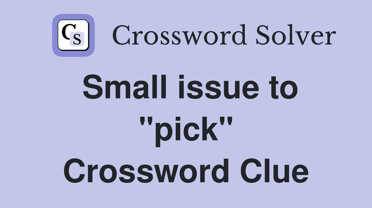 Small issue to "pick" Crossword Clue
