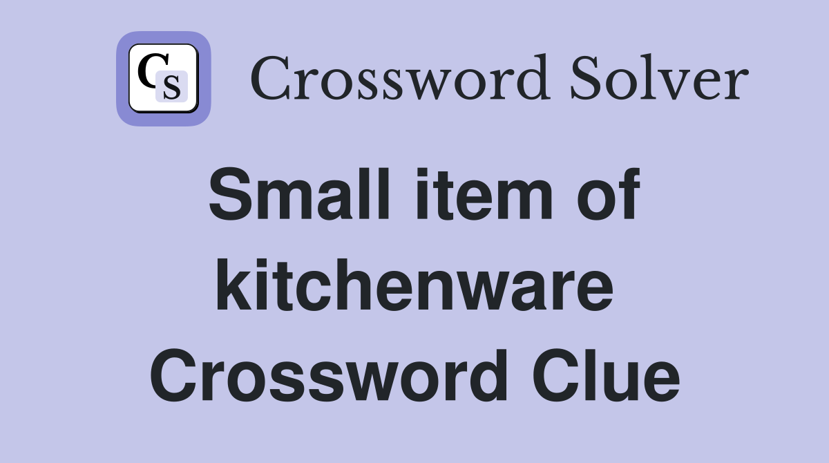 Small item of kitchenware Crossword Clue