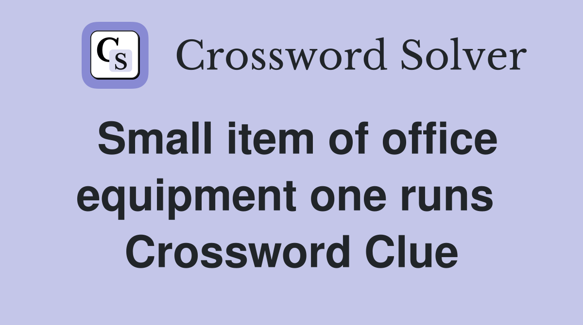 Small item of office equipment one runs  Crossword Clue