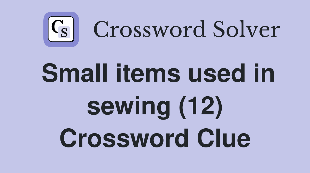 Small items used in sewing (12) Crossword Clue