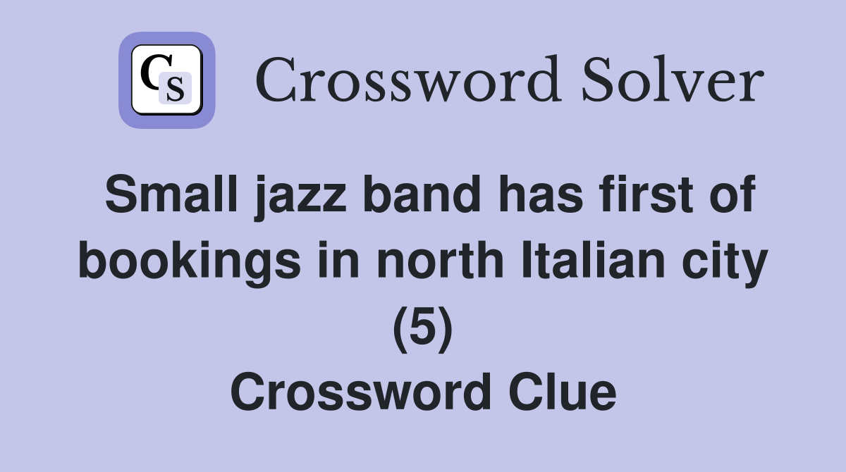 Small jazz band has first of bookings in north Italian city (5) Crossword Clue