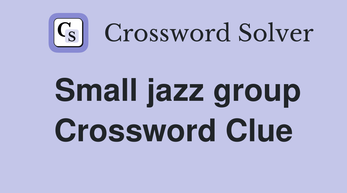 Small jazz group Crossword Clue