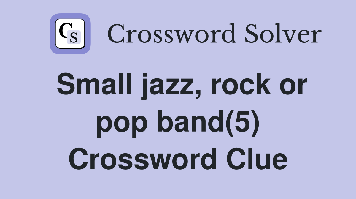 Small jazz, rock or pop band(5) Crossword Clue