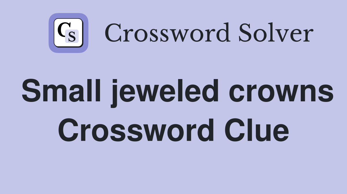 Small jeweled crowns Crossword Clue