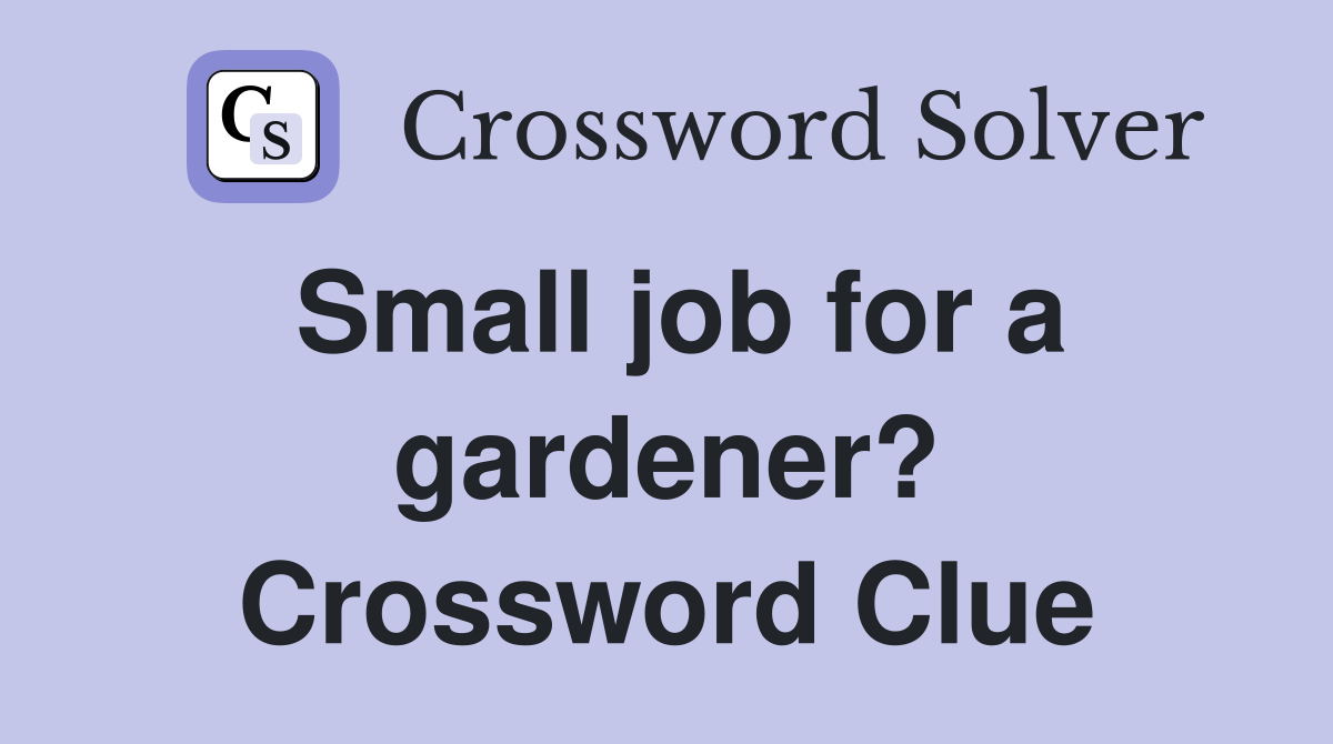 Small job for a gardener? Crossword Clue