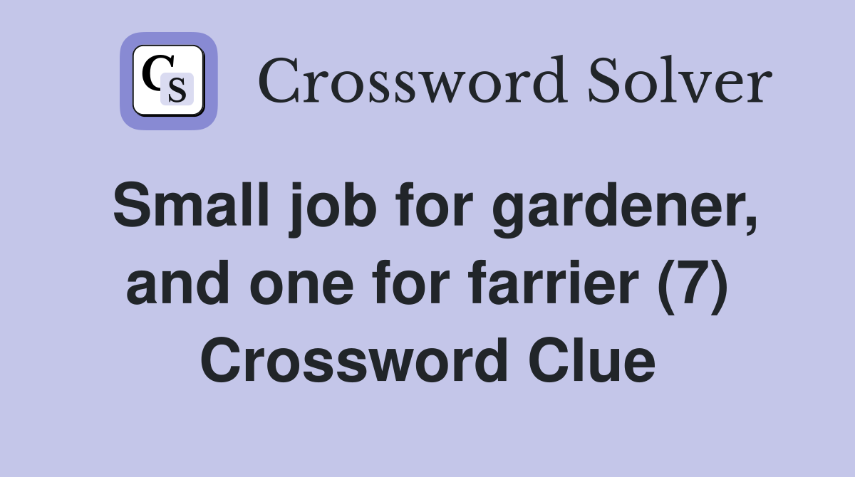 Small job for gardener, and one for farrier (7) Crossword Clue