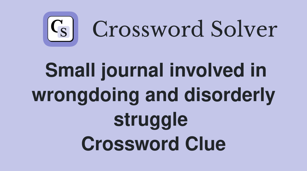 Small journal involved in wrongdoing and disorderly struggle  Crossword Clue