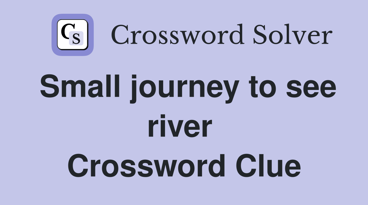 Small journey to see river  Crossword Clue