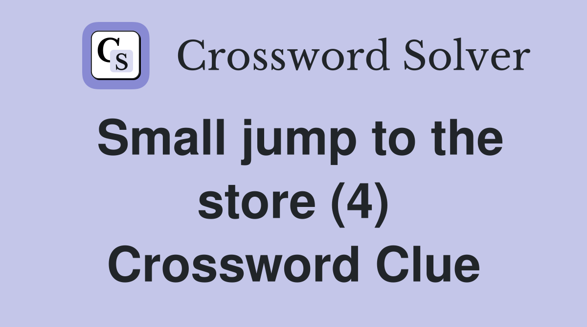 Small jump to the store (4) Crossword Clue
