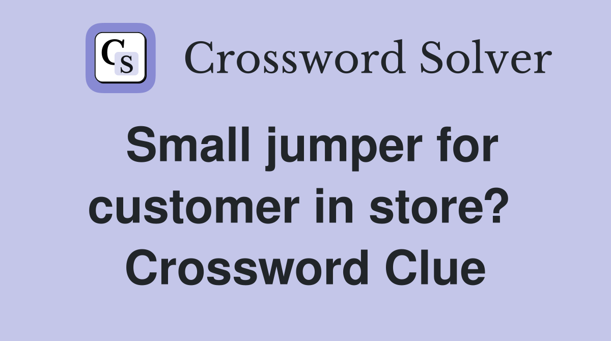 Small jumper for customer in store?  Crossword Clue