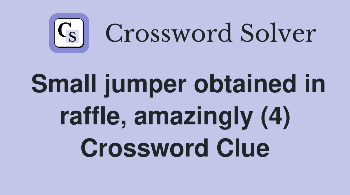 Small jumper obtained in raffle, amazingly (4) Crossword Clue