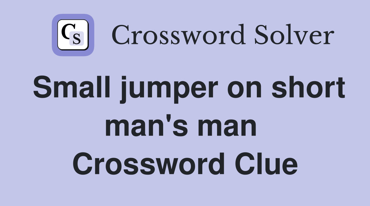 Small jumper on short man's man  Crossword Clue