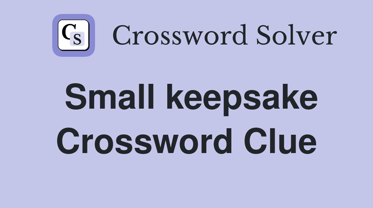 Small keepsake Crossword Clue
