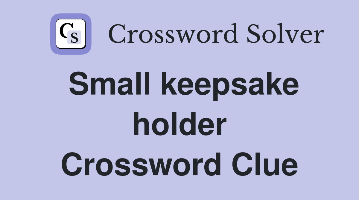 Small keepsake holder Crossword Clue