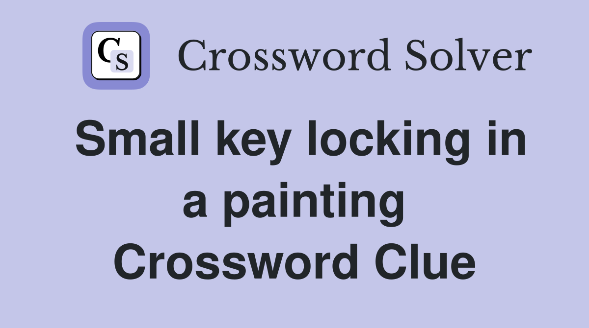 Small key locking in a painting Crossword Clue