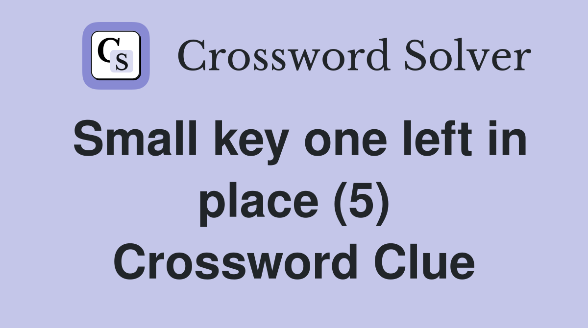 Small key one left in place (5) Crossword Clue