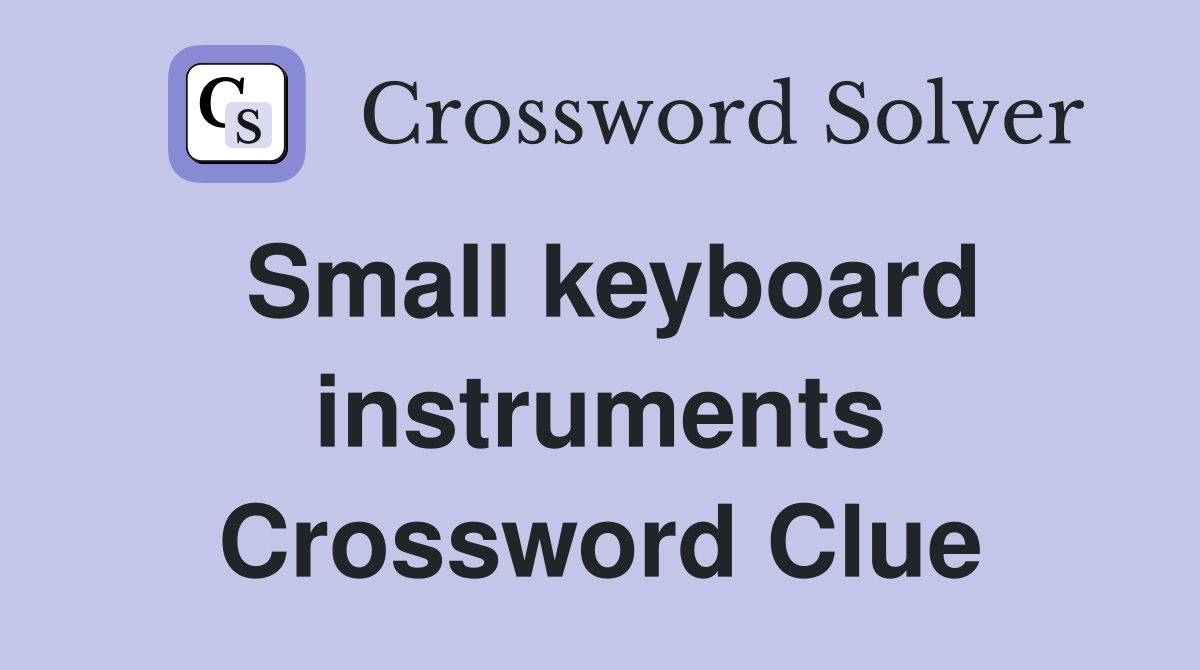 Small keyboard instruments Crossword Clue
