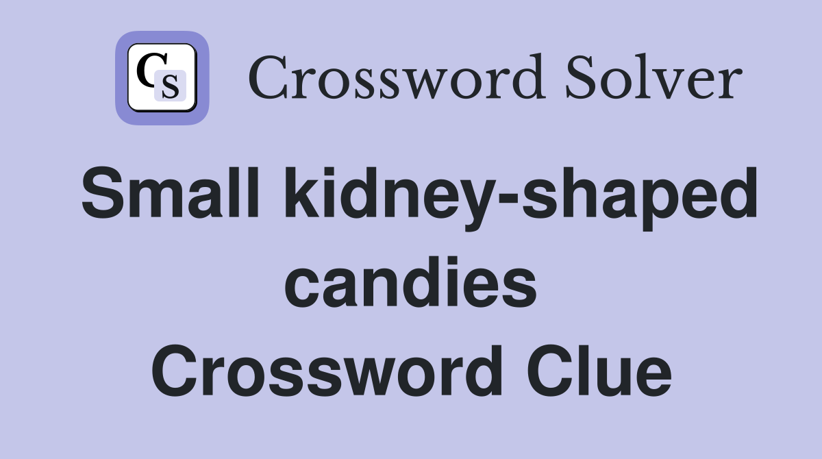 Small kidney-shaped candies Crossword Clue
