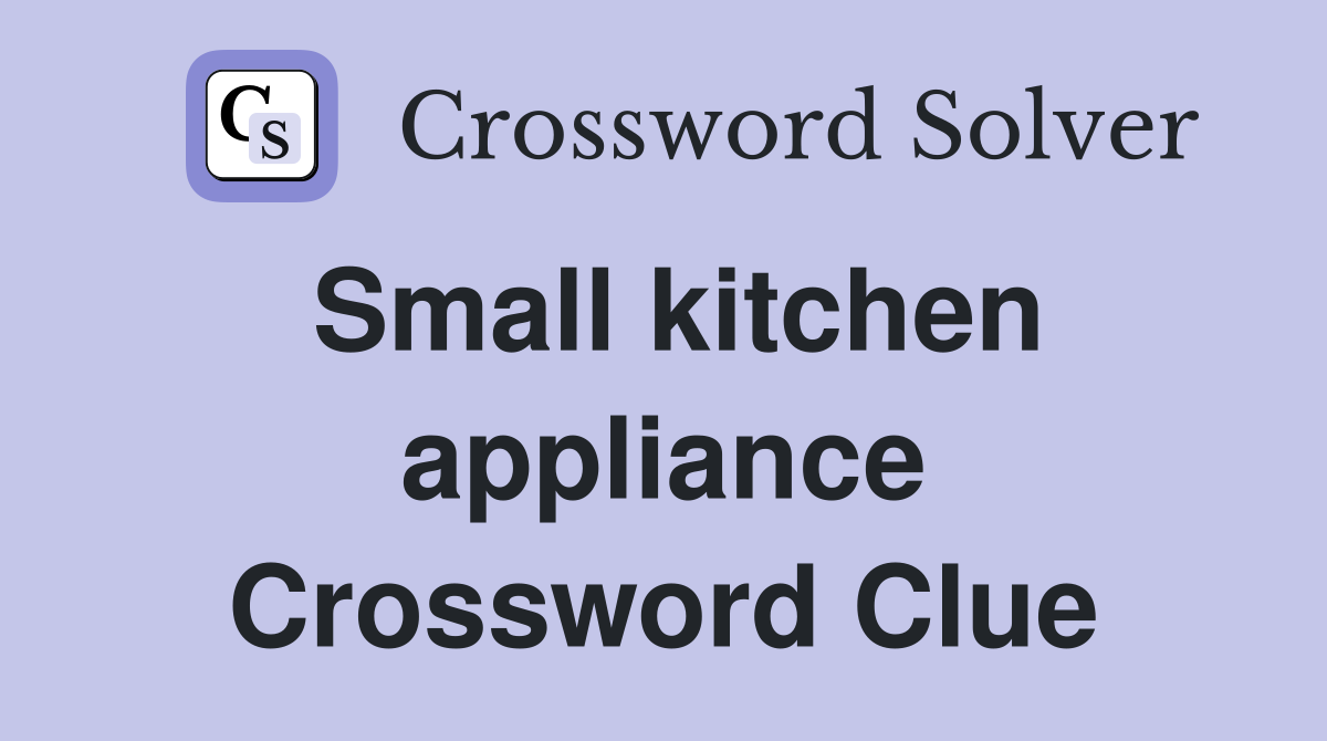 Small kitchen appliance Crossword Clue