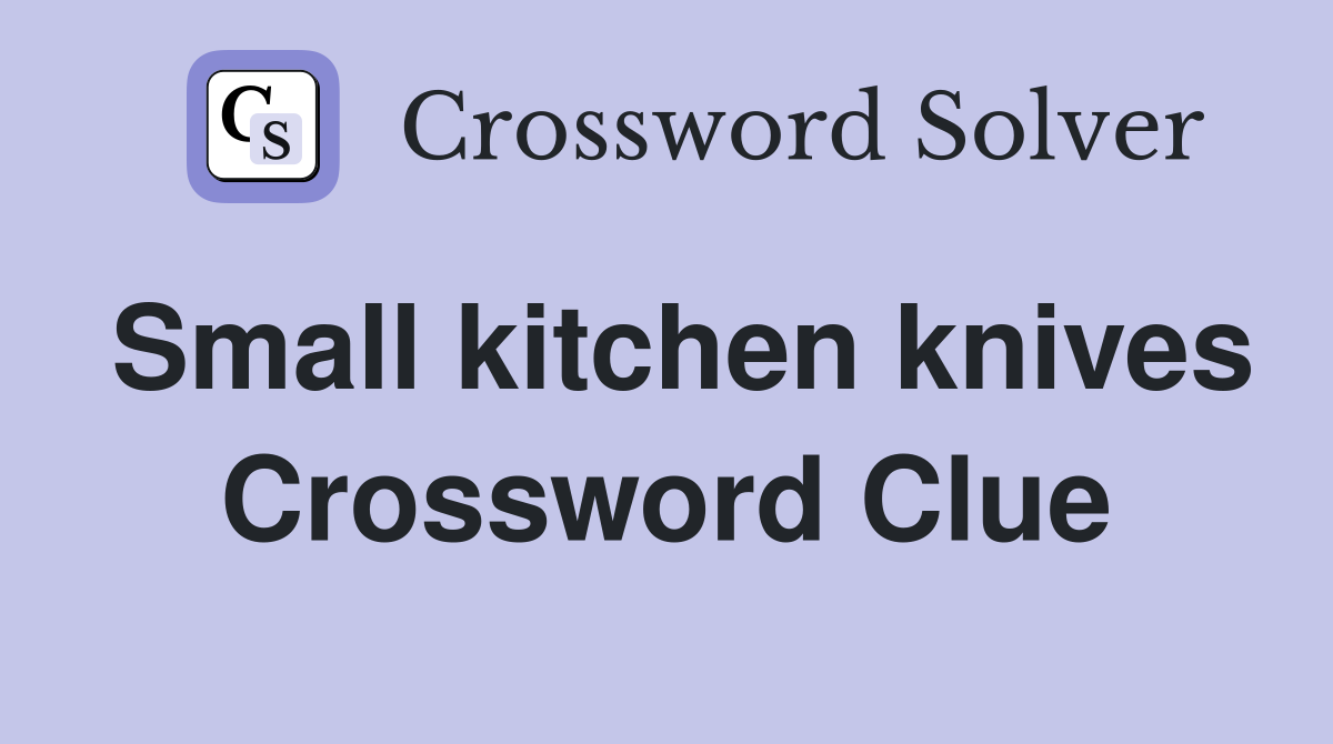 Small kitchen knives Crossword Clue
