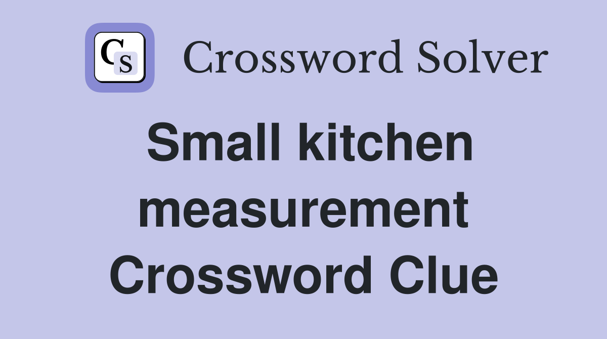 Small kitchen measurement Crossword Clue