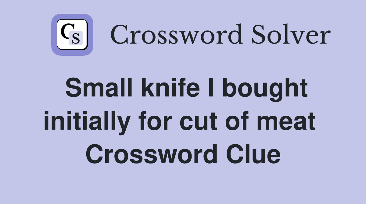 Small knife I bought initially for cut of meat  Crossword Clue