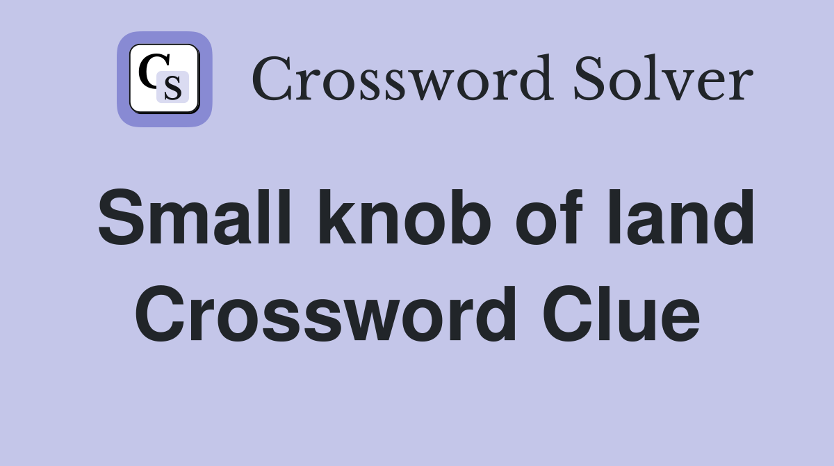 Small knob of land Crossword Clue