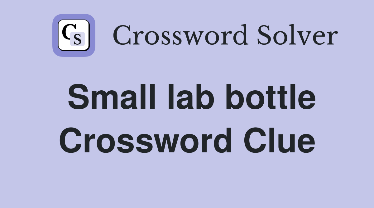 Small lab bottle Crossword Clue