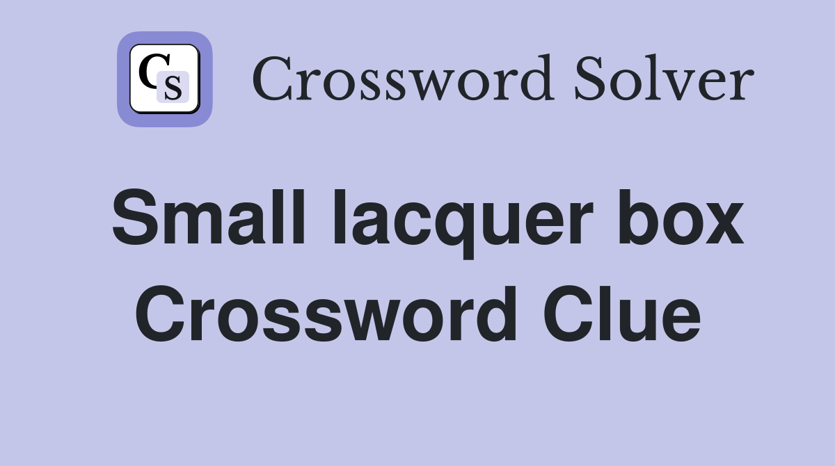 Small lacquer box Crossword Clue