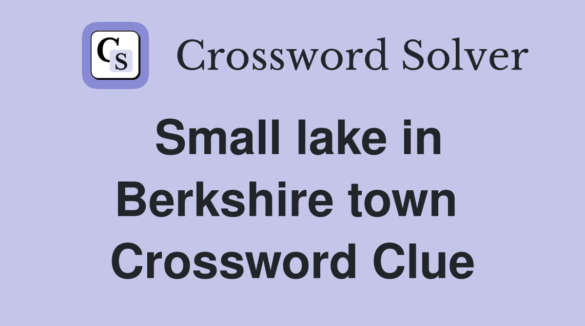 Small lake in Berkshire town  Crossword Clue