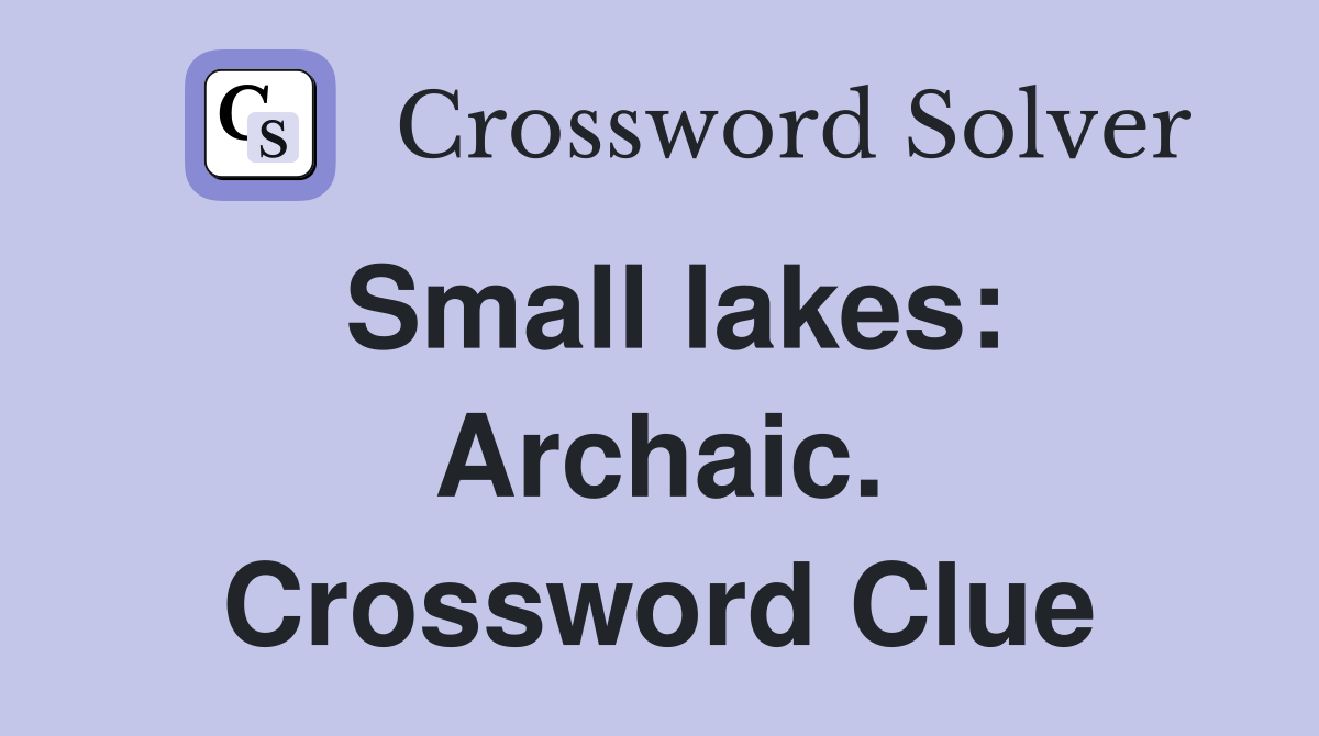 Small lakes: Archaic. Crossword Clue