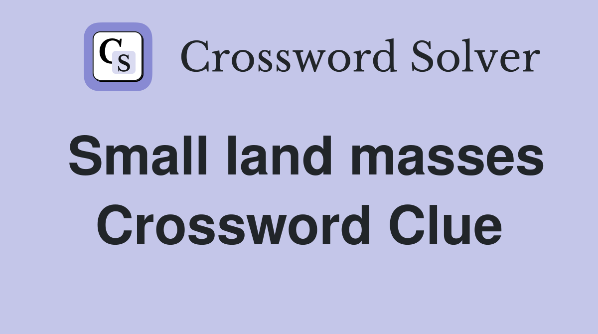 Small land masses Crossword Clue