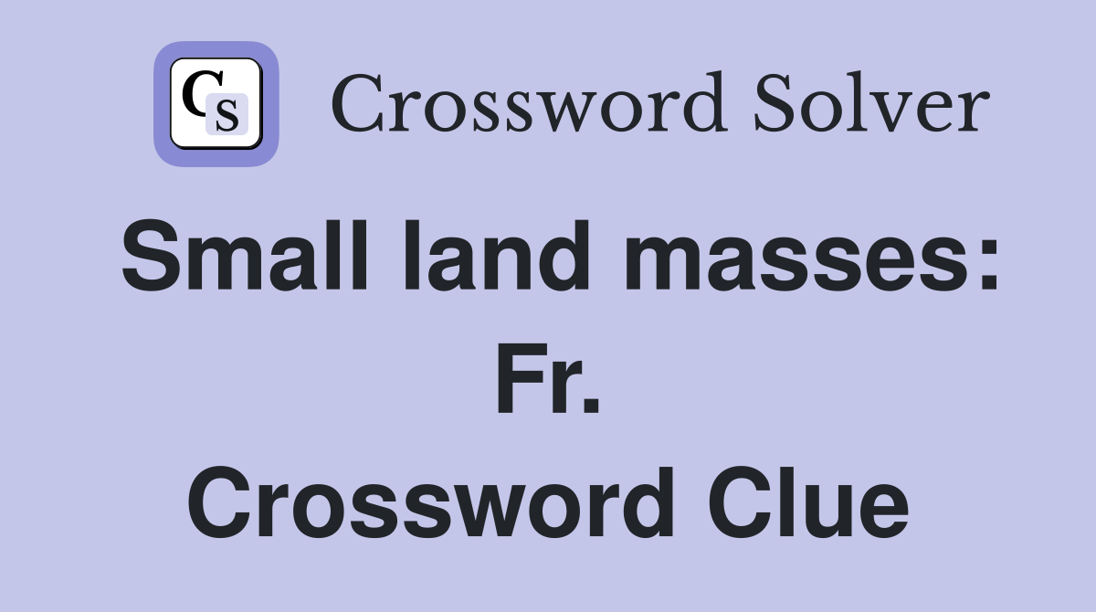Small land masses: Fr. Crossword Clue