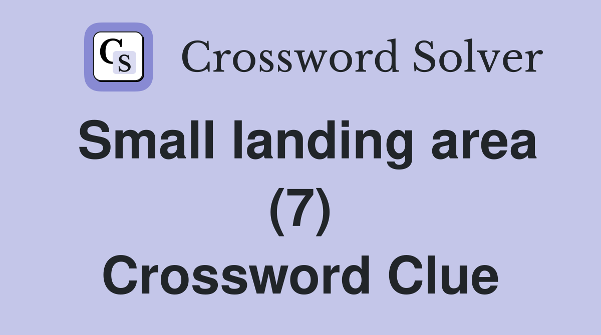 Small landing area (7) Crossword Clue