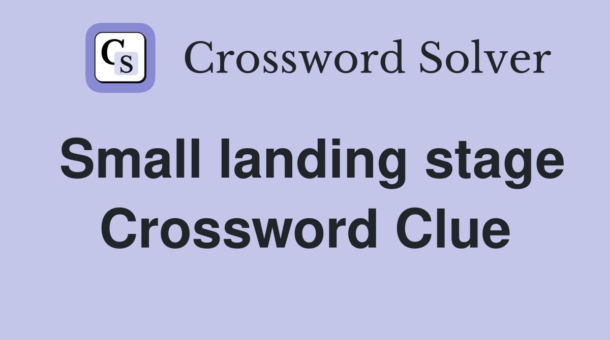 Small landing stage Crossword Clue