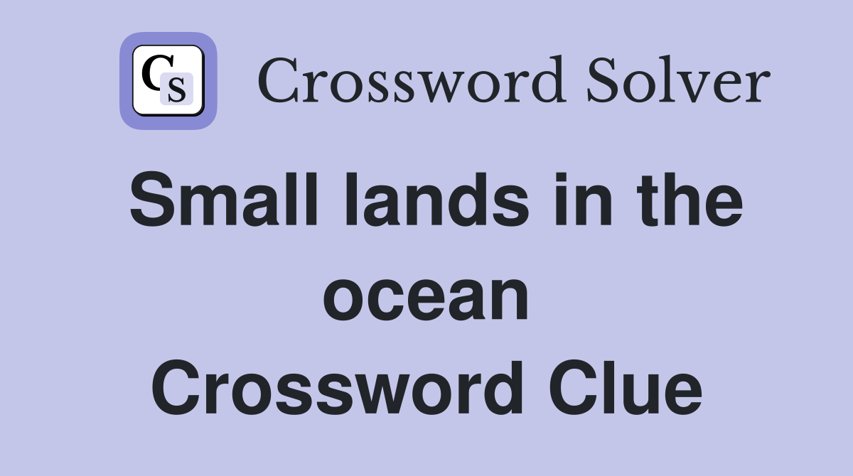 Small lands in the ocean Crossword Clue