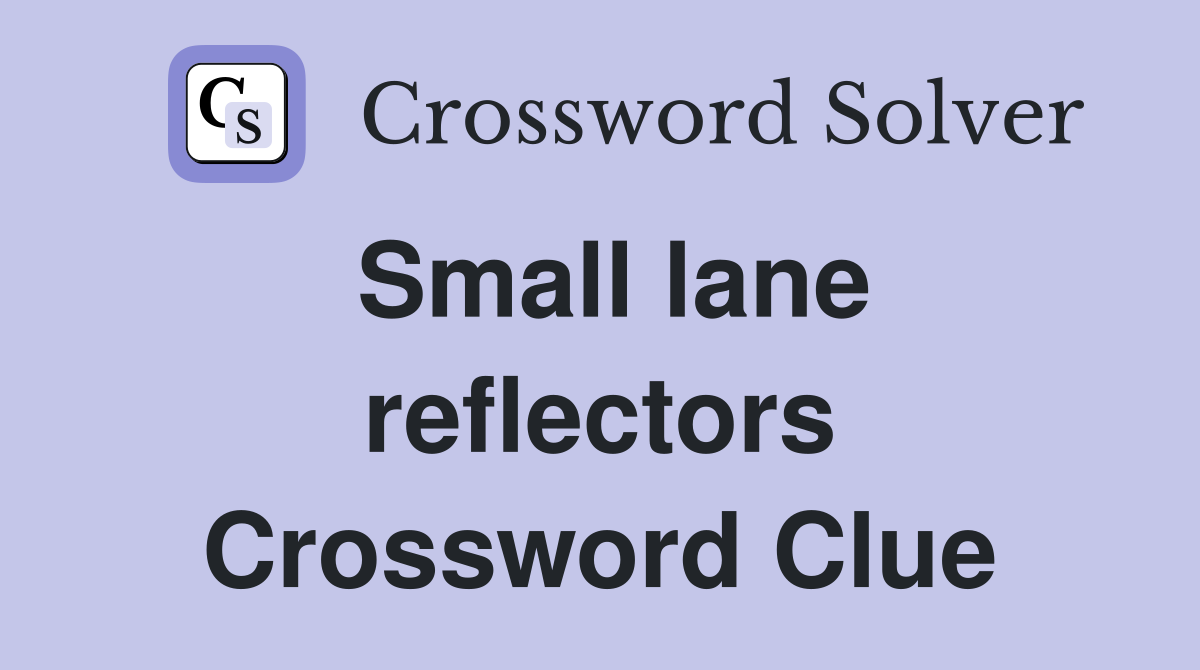 Small lane reflectors Crossword Clue