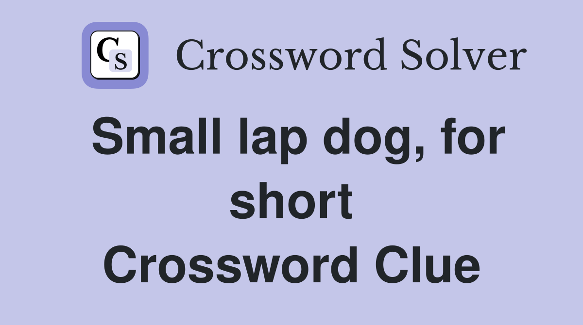 Small lap dog, for short Crossword Clue